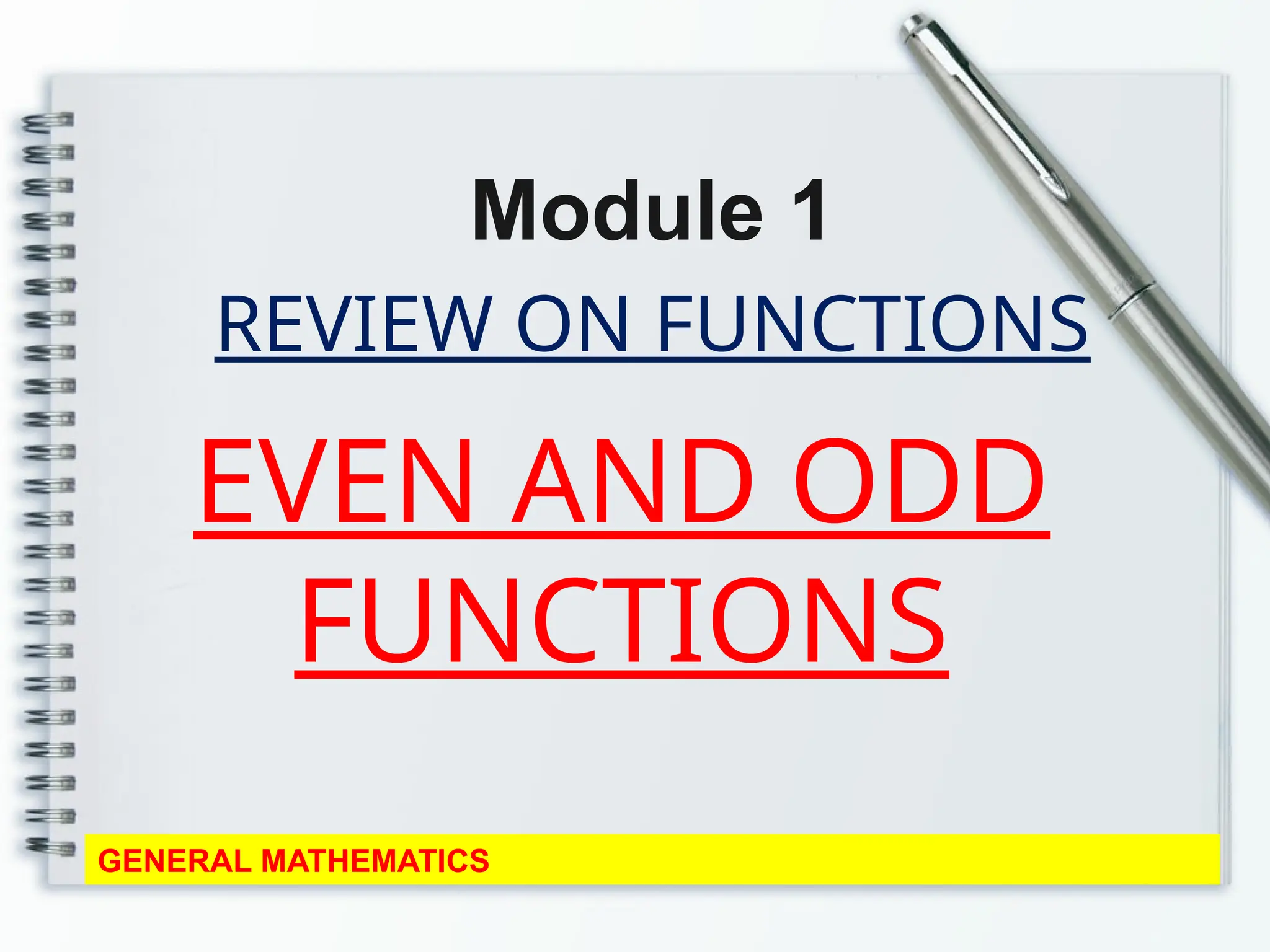 REVIEW ON FUNCTIONS
Module 1
GENERAL MATHEMATICS
EVEN AND ODD
FUNCTIONS
 