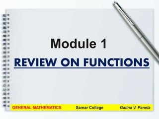 REVIEW ON FUNCTIONS
Module 1
GENERAL MATHEMATICS Samar College Galina V. Panela
 