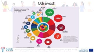 The European Commission's support for the production of this publication does not constitute an endorsement of the contents, which reflect the views only of
the authors, and the Commission cannot be held responsible for any use which may be made of the information contained therein.
Održivost
 