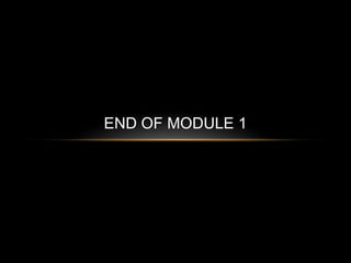END OF MODULE 1
 