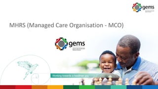 Working towards a healthier you
MHRS (Managed Care Organisation - MCO)
 