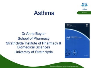 Asthma Dr Anne Boyter School of Pharmacy Strathclyde Institute of Pharmacy & Biomedical Sciences University of Strathclyde 