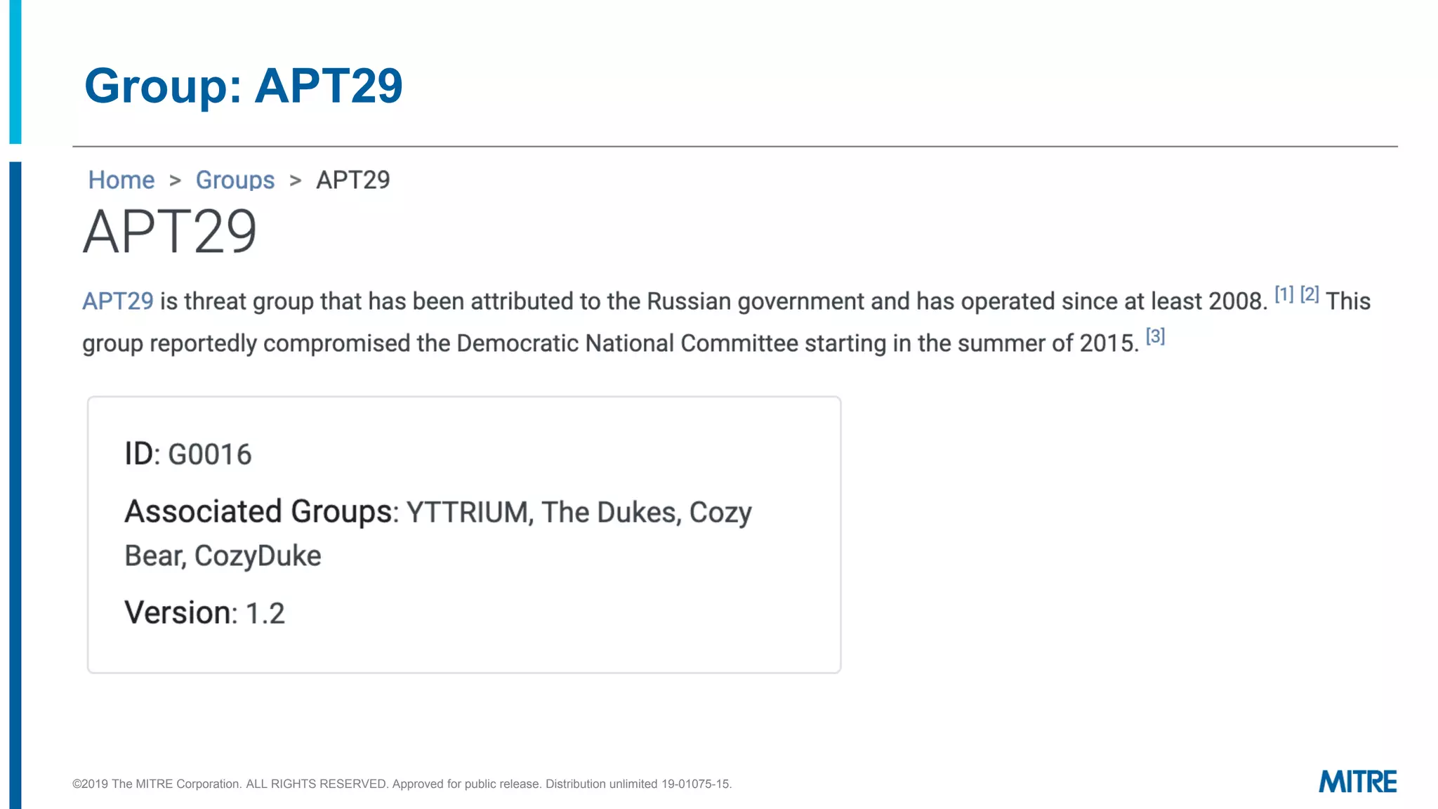 Group: APT29
©2019 The MITRE Corporation. ALL RIGHTS RESERVED. Approved for public release. Distribution unlimited 19-01075-15.
 