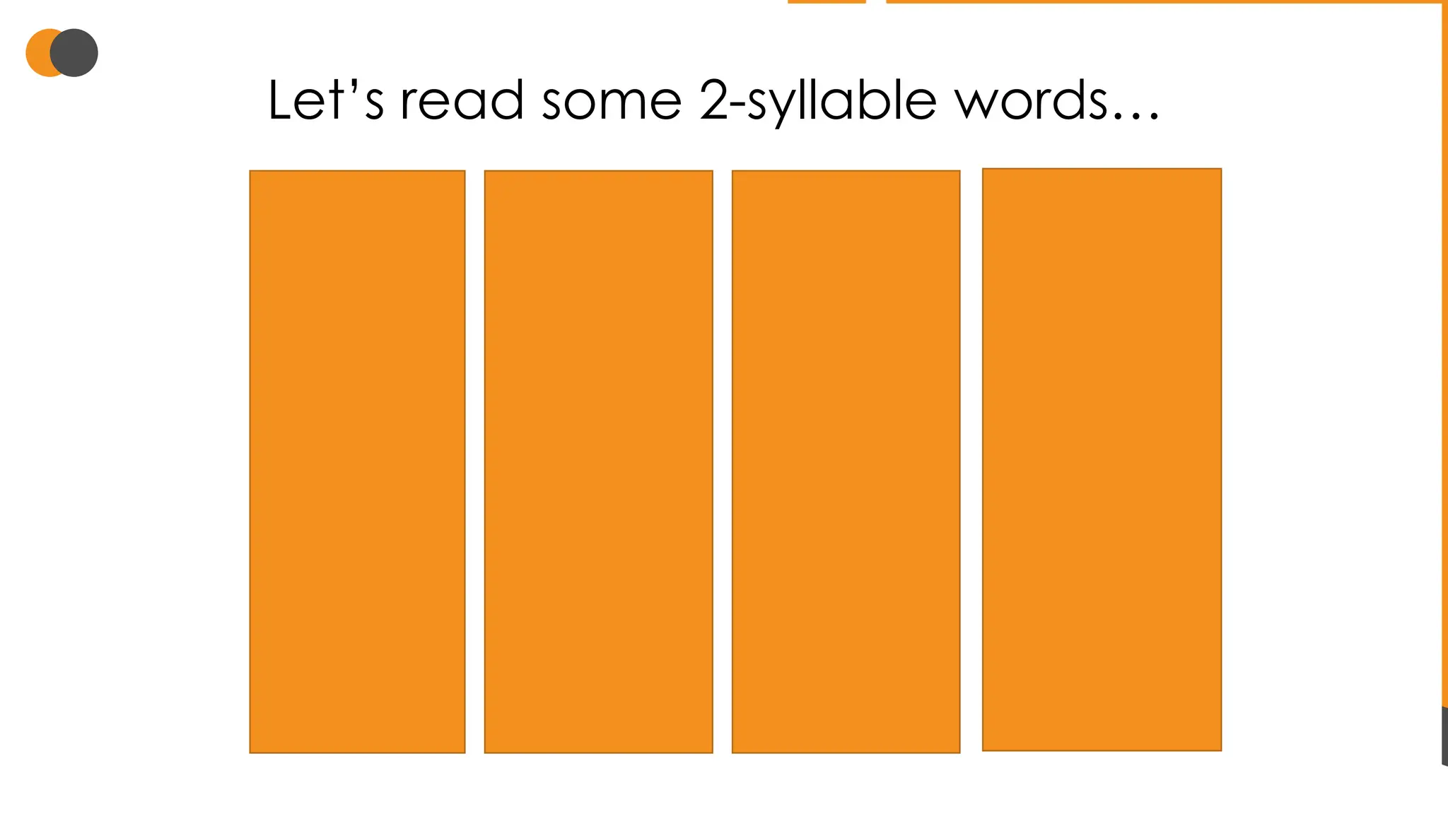 Let’s read some 2-syllable words…
window
silver
pocket
tropic
donate
brighter
garden
zipper
number
action tiger
orbit
gargle
paper
magnet
table
nature
target
Martian
future
gracious
monster
teacher
slipper
marble
temper
replay
lotion
spider
hamster
paddle
apple
 
