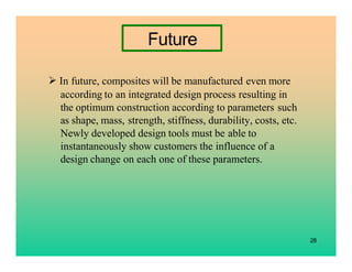 28
Future
In future, composites will be manufactured even more
according to an integrated design process resulting in
the ...