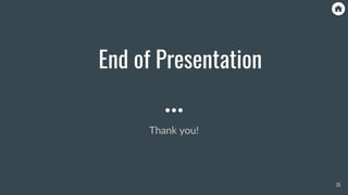 End of Presentation
Thank you!
35
 