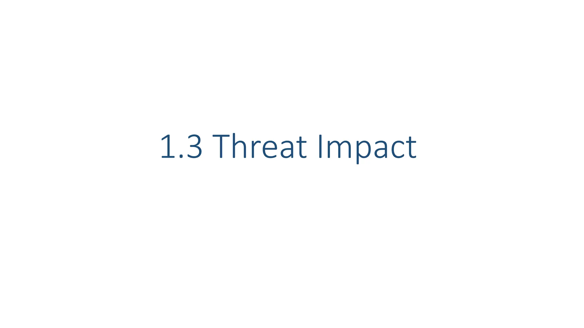 1.3 Threat Impact
 