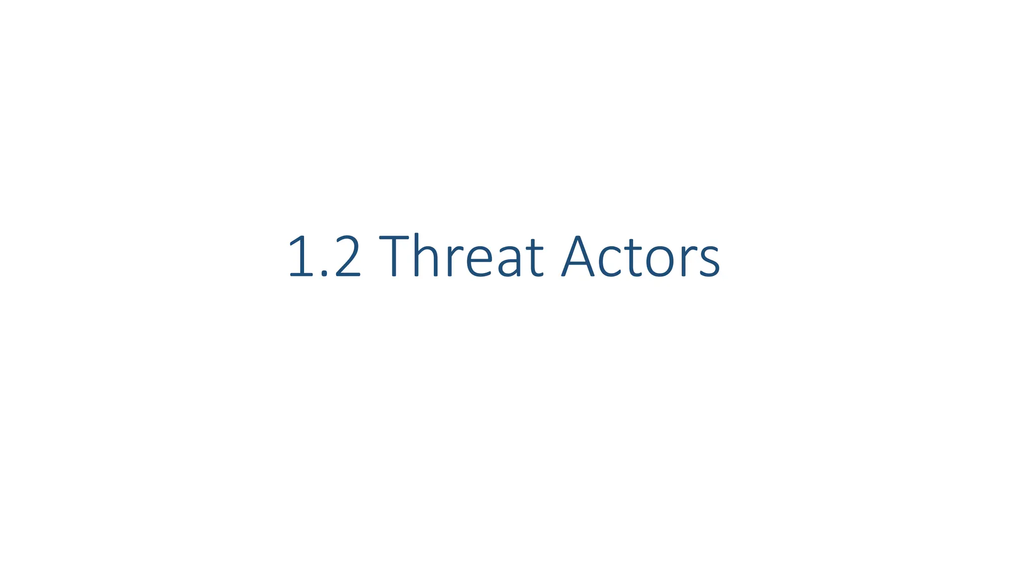 1.2 Threat Actors
 