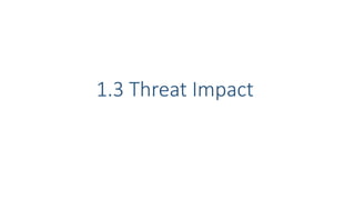 1.3 Threat Impact
 