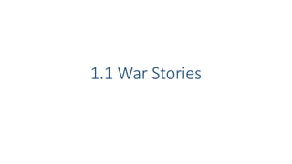 1.1 War Stories
 
