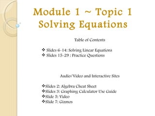 Module 1 ~ Topic 1 Solving Equations ,[object Object],[object Object],[object Object],[object Object],[object Object],[object Object],[object Object],[object Object]