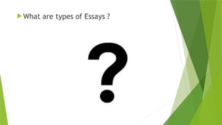  What are types of Essays ?
 