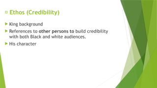 ✅ Ethos (Credibility)
 King background
 References to other persons to build credibility
with both Black and white audiences.
 His character
 