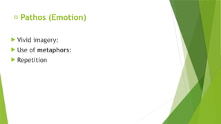 ✅ Pathos (Emotion)
 Vivid imagery:
 Use of metaphors:
 Repetition
 
