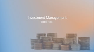 Investment Management
M.COM I SEM I
DR VIJAY VISHWAKARMA 1
 