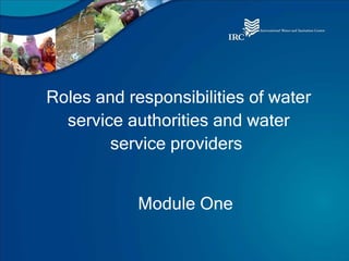 Roles and responsibilities of water service authorities and water service providers  Module One 