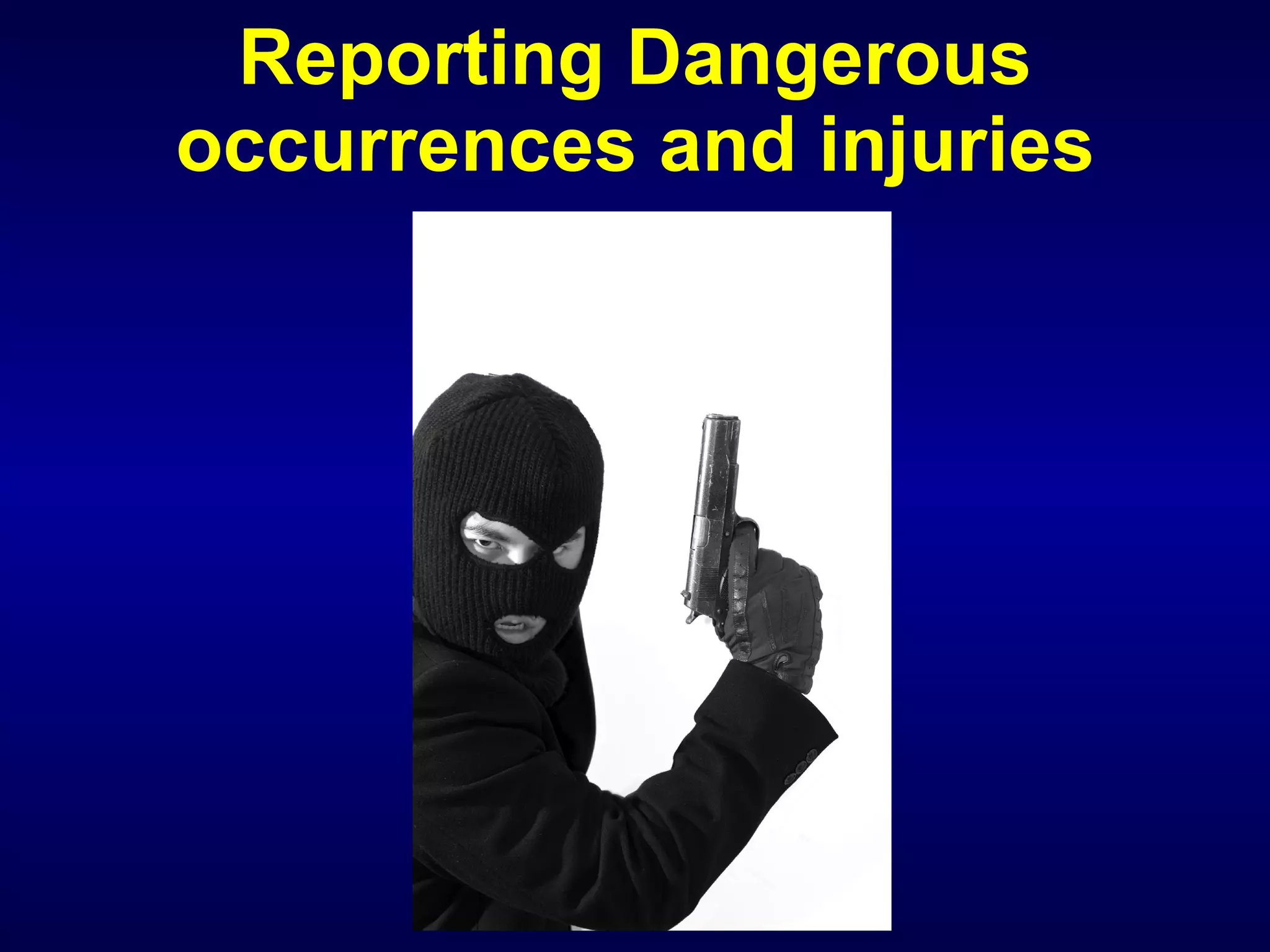 Reporting Dangerous occurrences and injuries 