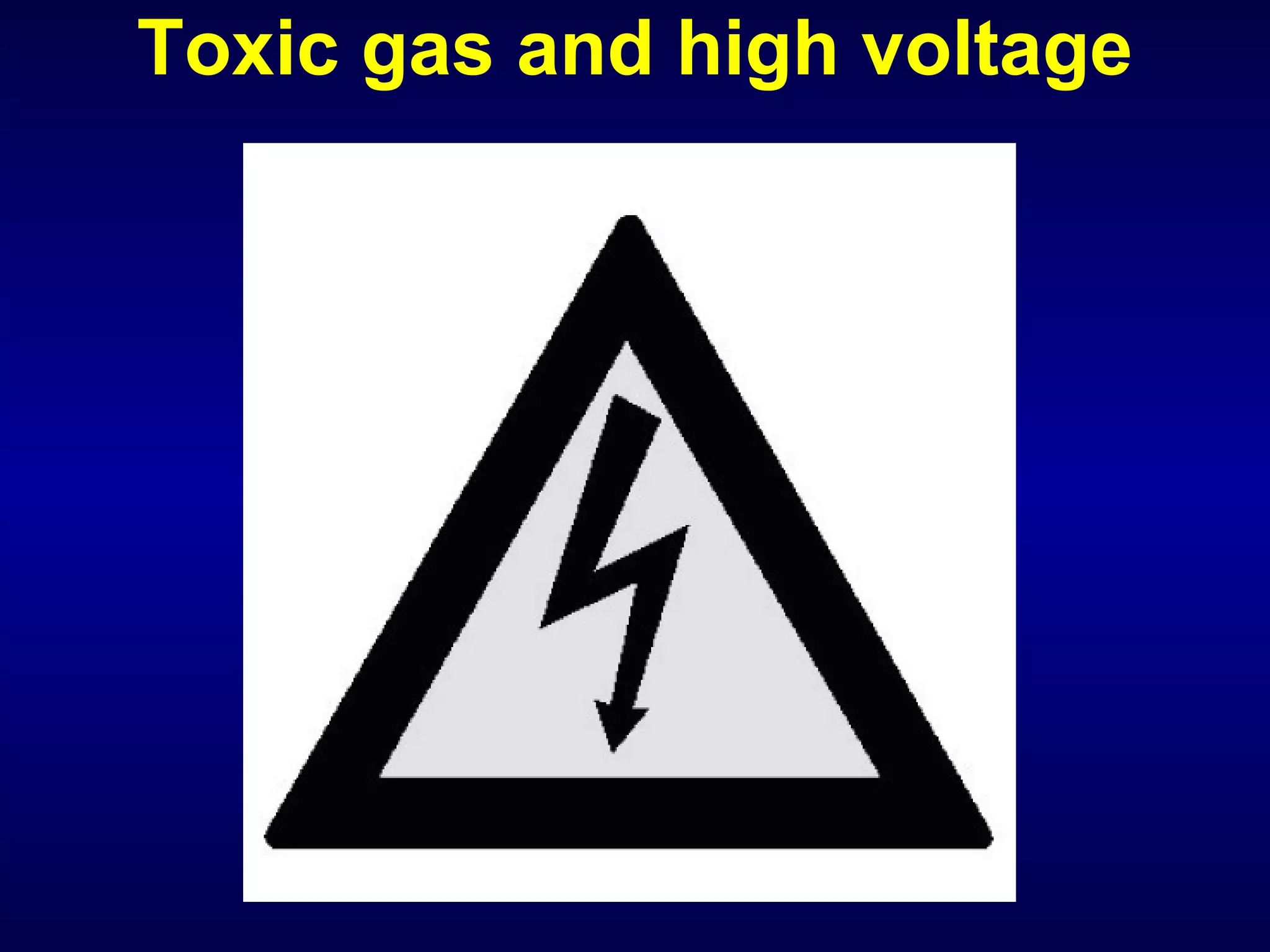 Toxic gas and high voltage 