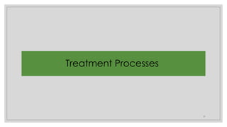 37
Treatment Processes
 