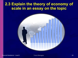 2.3 Explain the theory of economy of scale in an essay on the topic Personal Assistance – Level 4 Future Managers  