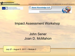 Impact Assessment Workshop ,[object Object],[object Object],July 27 - August 5, 2011 -- Module 2 