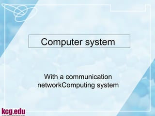 Computer system  With a communication networkComputing system 