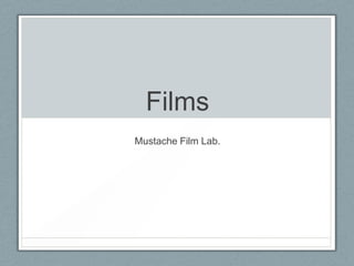 Films Mustache Film Lab. 