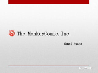 The MonkeyComic,Inc
                 Manxi huang
 