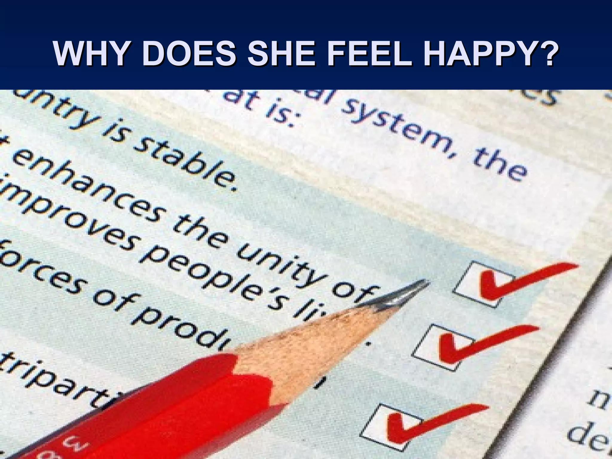 WHY DOES SHE FEEL HAPPY? 