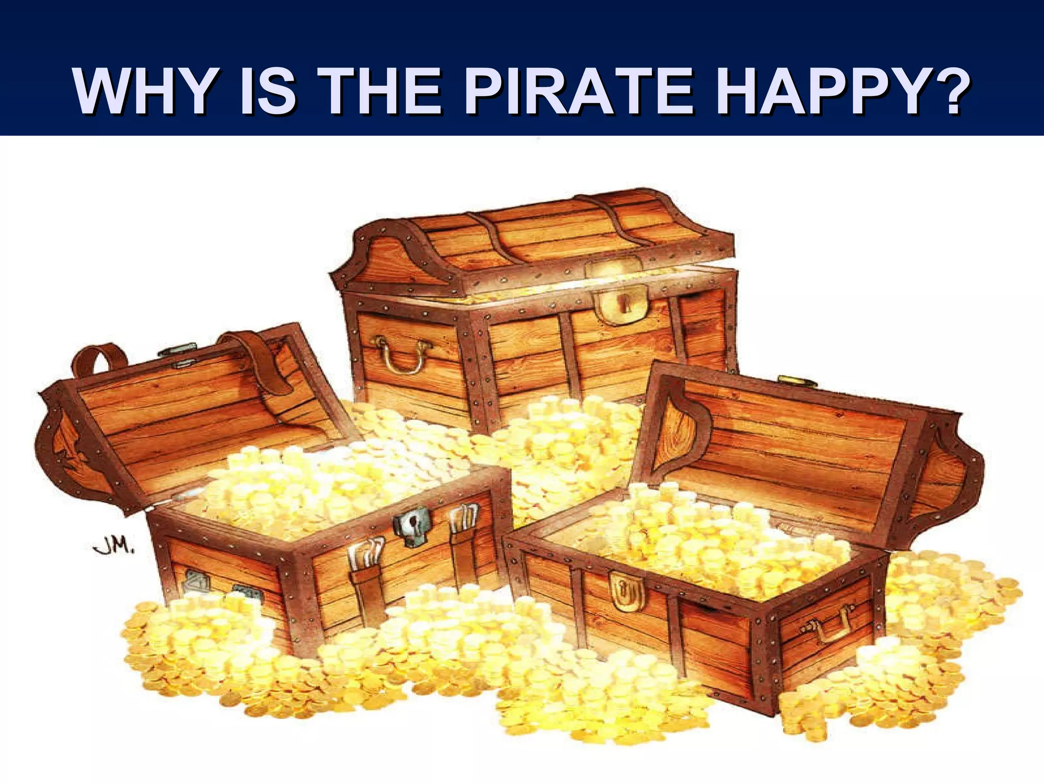 WHY IS THE PIRATE HAPPY? 