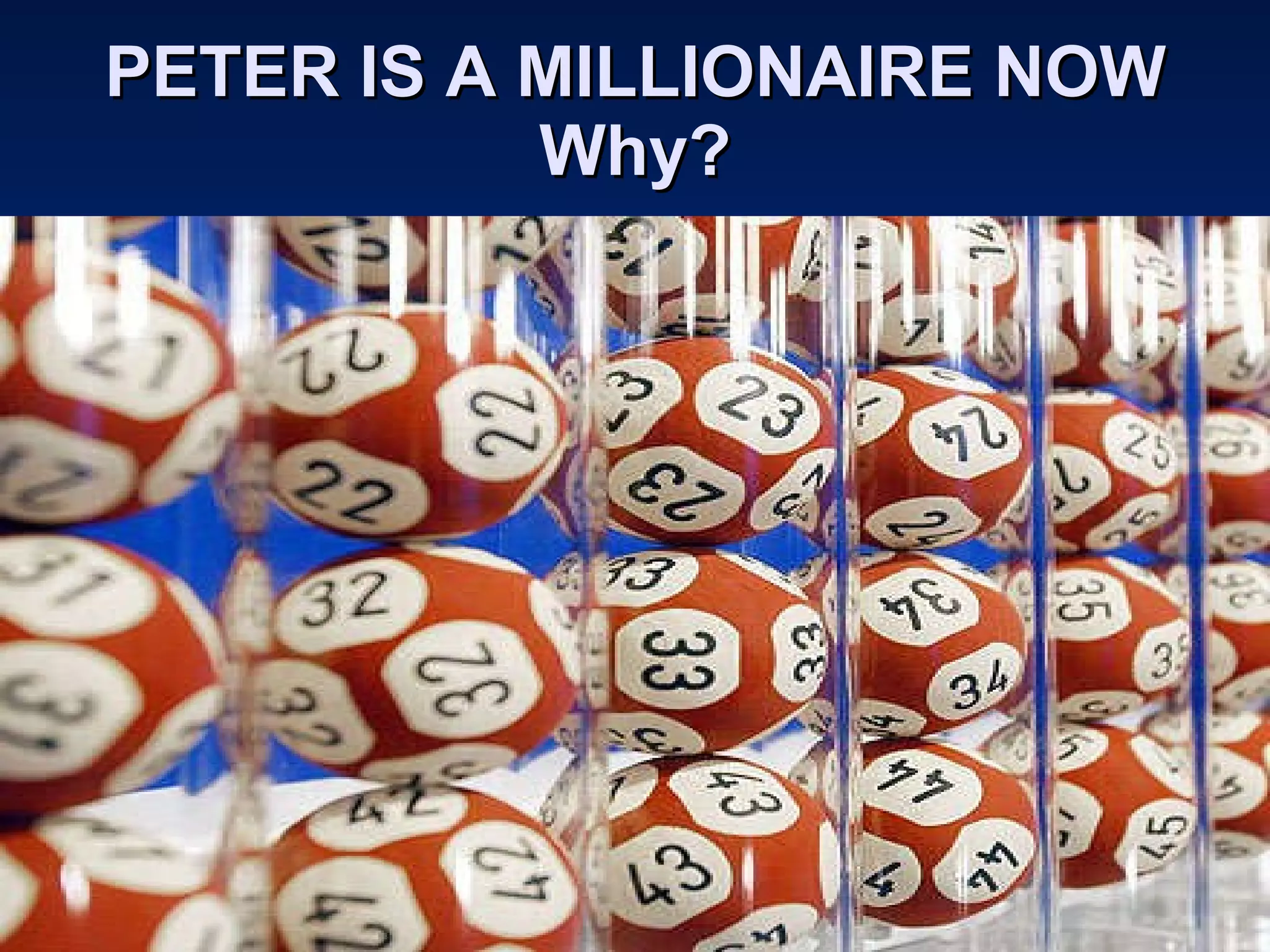 PETER IS A MILLIONAIRE NOW Why? 