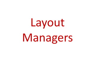 Layout
Managers
 