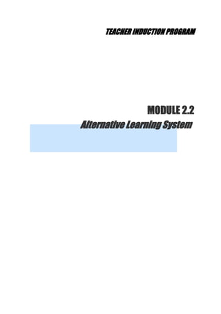 TEACHER INDUCTION PROGRAM
MODULE 2.2
Alternative Learning System
 