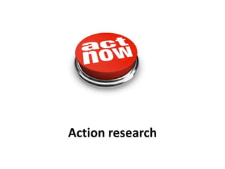 Action research
 