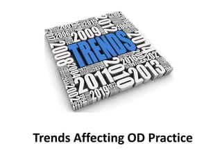 Trends Affecting OD Practice
 