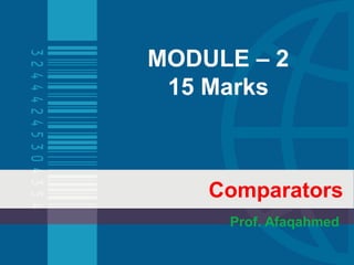 Comparators
Prof. Afaqahmed
MODULE – 2
15 Marks
 