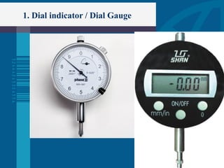 1. Dial indicator / Dial Gauge
 