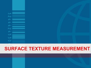 SURFACE TEXTURE MEASUREMENT
 