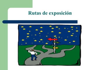 Rutas de exposición
 