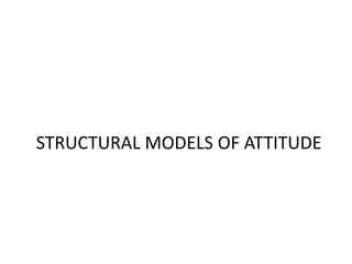 STRUCTURAL MODELS OF ATTITUDE
 