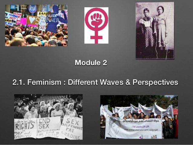 seeitssam@gmail.com
Module 2
2.1. Feminism : Different Waves & Perspectives
 