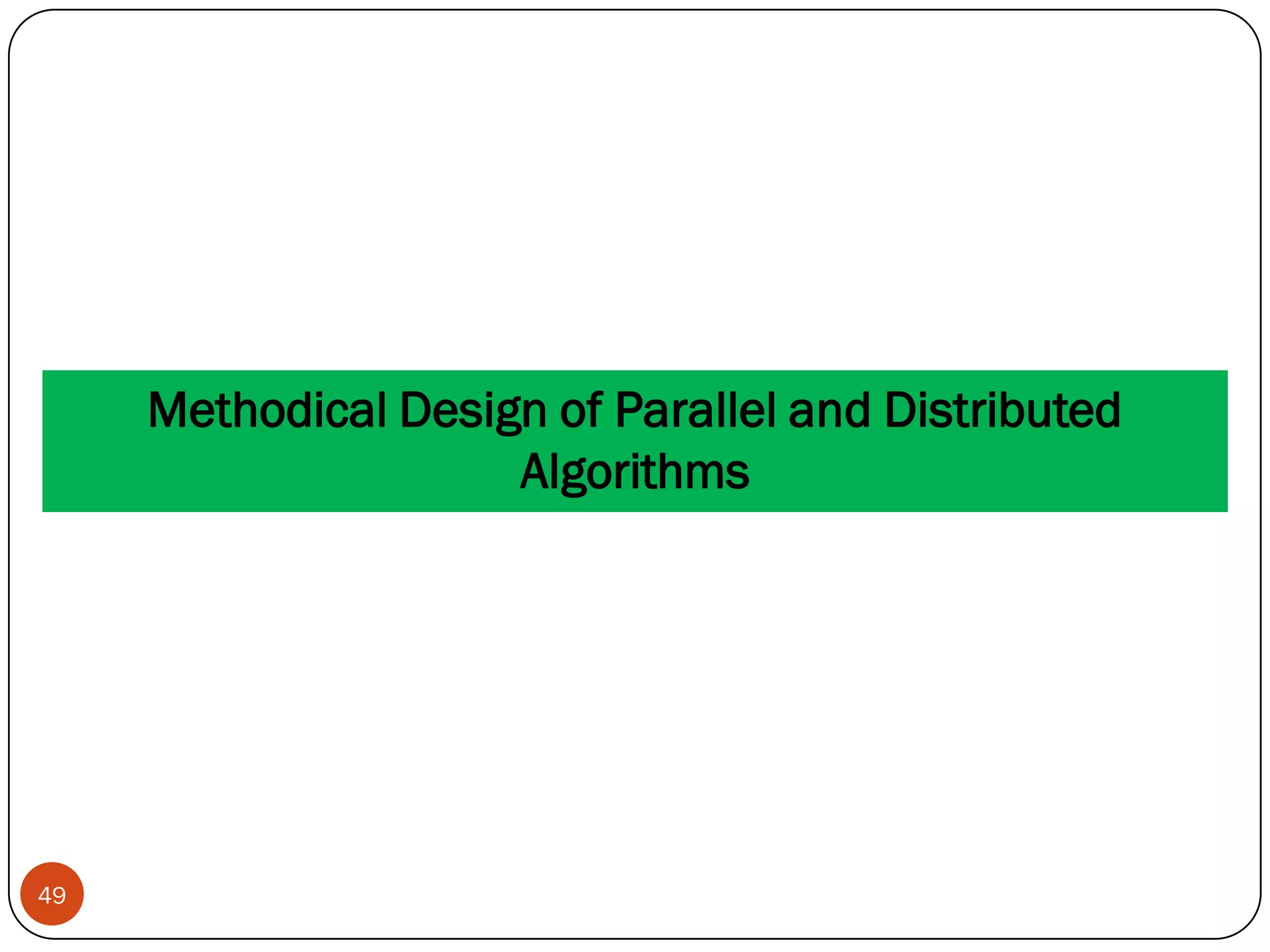 Methodical Design of Parallel and Distributed
Algorithms
49
 