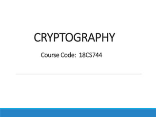 CRYPTOGRAPHY
Course Code: 18CS744
 