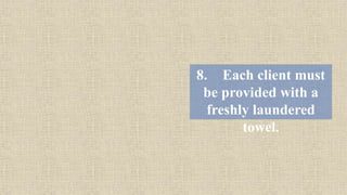 8. Each client must
be provided with a
freshly laundered
towel.
 