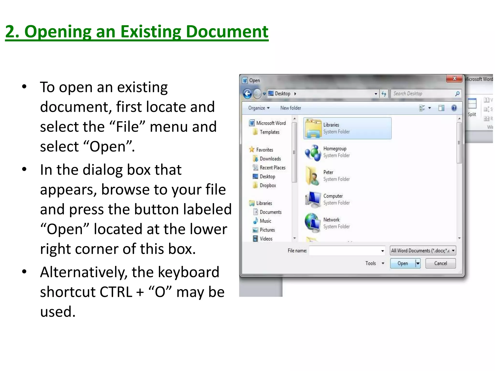 2. Opening an Existing Document
• To open an existing
document, first locate and
select the “File” menu and
select “Open”.
• In the dialog box that
appears, browse to your file
and press the button labeled
“Open” located at the lower
right corner of this box.
• Alternatively, the keyboard
shortcut CTRL + “O” may be
used.
 
