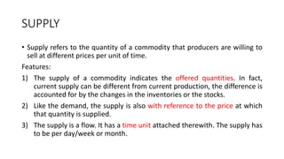 Determinants of Supply
1) Price of the commodity supplied
2) The prices of factors of production or cost of production
3) ...