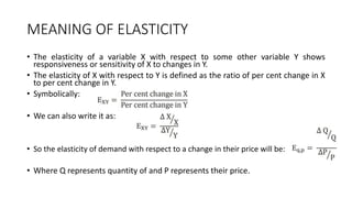 Elasticity of Demand
• ZERO ELASTICITY
A change in price has no impact
on the quantity demanded. Such a
commodity is, some...