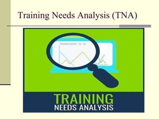Training Needs Analysis (TNA)
 