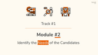 Module #2
Identify the Needs of the Candidates
Track #1
 