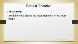 Ethical Theories
Utilitarianism
• Examines what creates the most happiness for the most
people
2/23/2024 CH-I-10
 